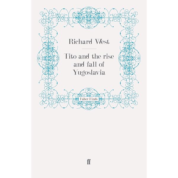 Tito and the Rise and Fall of Yugoslavia