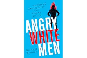 Angry White Men: American Masculinity at the End of an Era