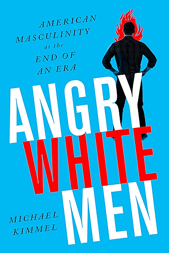 Download Angry White Men: American Masculinity at the End of an Era (English Edition) PDF