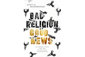 Bad Religion, Good News: An Honest Guide for the Spiritually Disappointed