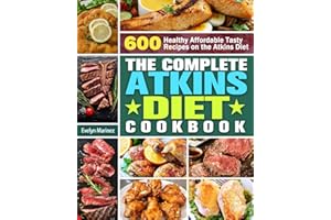 The Complete Atkins Diet Cookbook: 600 Healthy Affordable Tasty Recipes on the Atkins Diet
