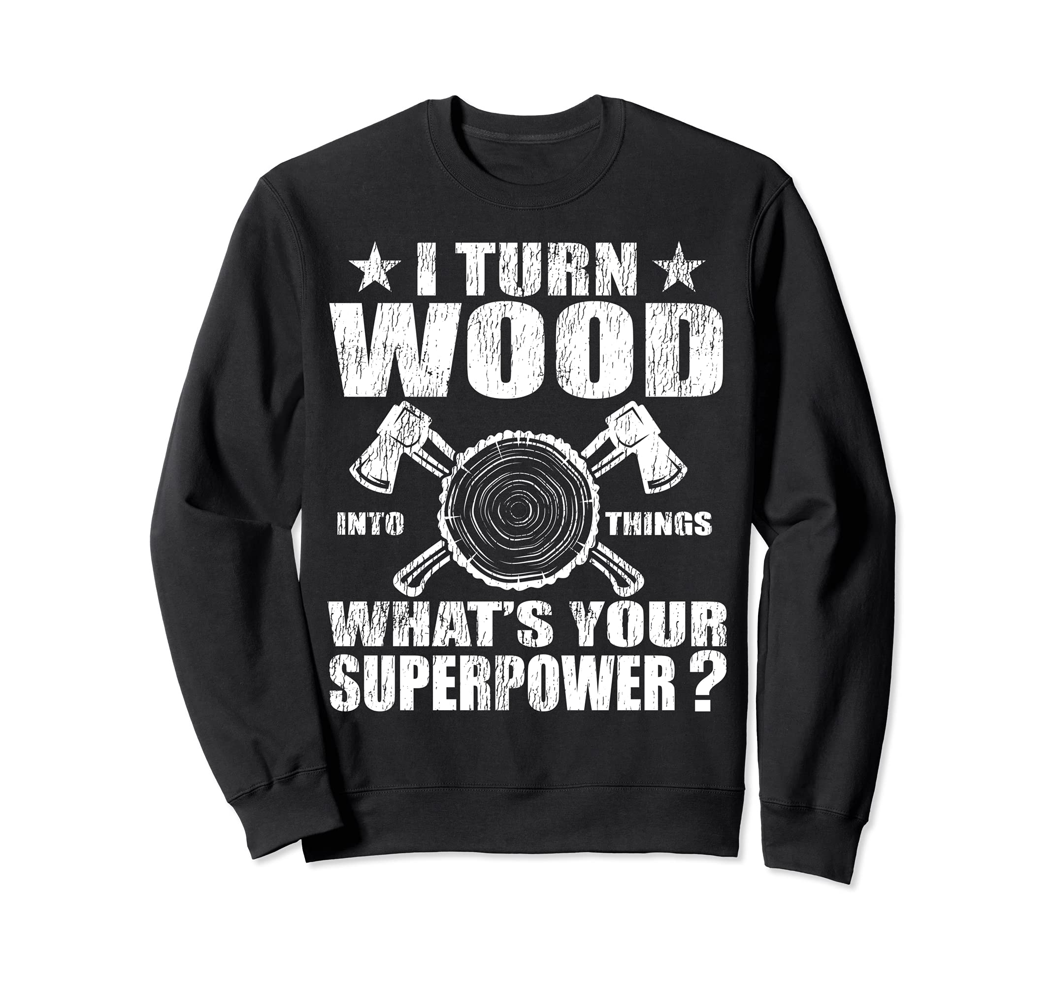 Funny Carpenter I Turn Wood Into Things Superpower Sweatshirt