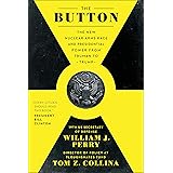 The Button: The New Nuclear Arms Race and Presidential Power from Truman to Trump