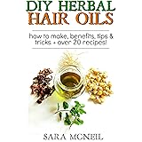 DIY Herbal Hair Oil Infusions: For Hair Growth, Damaged Hair & More, How to Make & 20+ Recipes