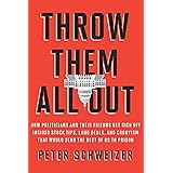 Throw Them All Out: How Politicians and Their Friends Get Rich Off Insider Stock Tips, Land Deals, and Cronyism That Would Se
