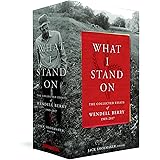 What I Stand On: The Collected Essays of Wendell Berry 1969-2017: (A Library of America Boxed Set)
