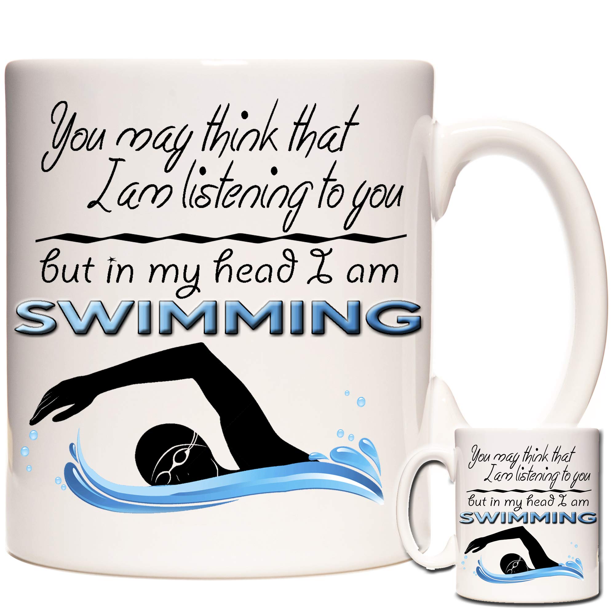 Swimming Gift Mug. You May Think I AM Listening to You But in My Head I Am Swimming. Ceramic Gift Mug for People who Love to go to Swim.