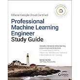 Official Google Cloud Certified Professional Machine Learning Engineer Study Guide (Sybex Study Guide)