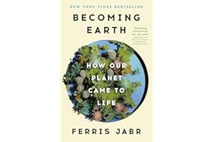 Becoming Earth: A Journey Through the Hidden Wonders that Bring Our Planet to Life