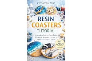Resin Coasters Tutorial: A Complete Step by Step Guide to Creating Beautiful, Durable and Professional Resin Coasters (Essent