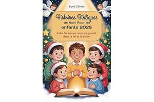 Histoires bibliques de Noël Pour les enfants 2025: Aider les jeunes cœurs à grandir dans la foi et la bonté (French Edition)