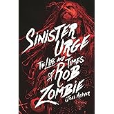 Sinister Urge: The Life and Times of Rob Zombie
