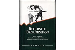 Requisite Organization: A Total System for Effective Managerial Organization and Managerial Leadership for the 21st Century :