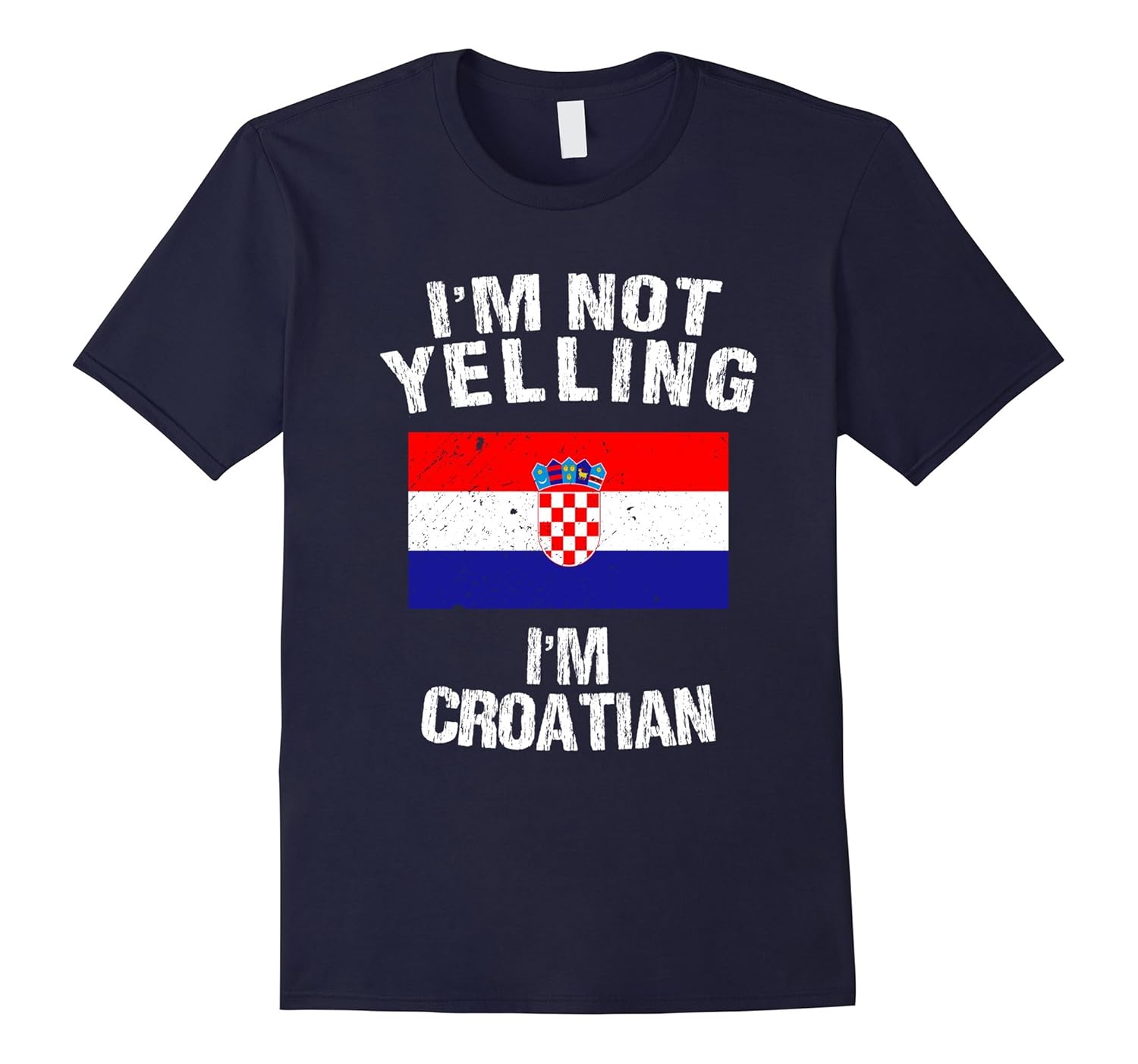 I'm Not Yelling I'm Croatian Shirt - Croatia Flag TShirt-T-Shirt