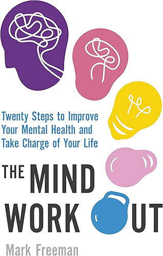 Download The Mind Workout: Twenty steps to improve your mental health and take charge of your life (English Edition) PDF