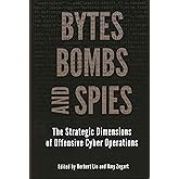 Bytes, Bombs, and Spies: The Strategic Dimensions of Offensive Cyber Operations