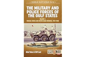 The Military and Police Forces of the Gulf States: Volume 1: Trucial States and United Arab Emirates, 1951–1980 (Middle East 