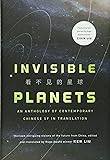 Invisible Planets: Contemporary Chinese Science Fiction in Translation