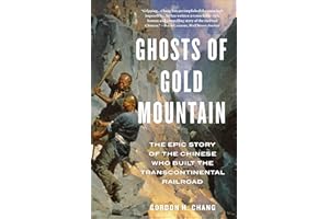 Ghosts Of Gold Mountain: The Epic Story of the Chinese Who Built the Transcontinental Railroad