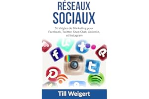 Réseaux Sociaux: Stratégies de Marketing pour Facebook, Twitter, Snap Chat, LinkedIn, et Instagram (French Edition)