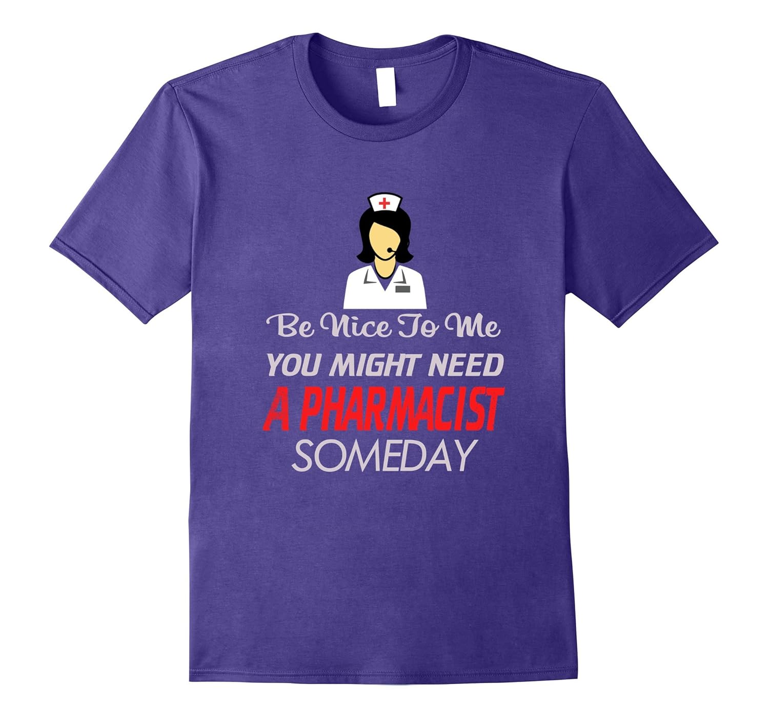 Be Nice to Me Might Need Pharmacist One Day T-Shirt-Rose