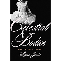 Celestial Bodies: How to Look at Ballet book cover Celestial Bodies: How to Look at Ballet book cover