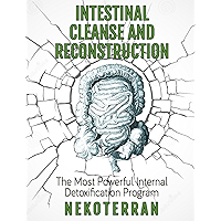 colon cleansing: Intestinal Cleanse and Reconstruction: the Most Powerful Internal Detoxification Program