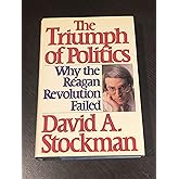 The Triumph of Politics: Why the Reagan Revolution Failed