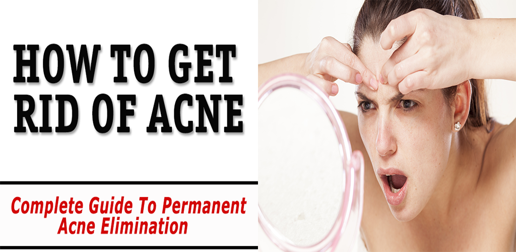 How To Get Rid Of Acne : Quick and Easy Acne Elimination - Proven Remedy For Clear, Acne Free Skin That Works Quickly, Safely And Permanently!