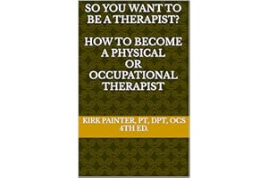 SO YOU WANT TO BE A THERAPIST? How to become a Physical or Occupational Therapist
