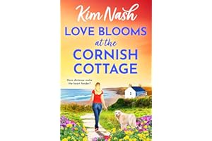 Love Blooms at the Cornish Cottage: The BRAND NEW gloriously feel-good tale of second chances (Sandpiper Shores Book 3)