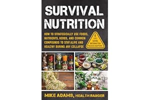 Survival Nutrition: How to Strategically Use Foods, Nutrients, Herbs, and Common Compounds to Stay Alive and Healthy During A
