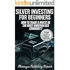 SILVER INVESTING FOR BEGINNERS: HOW TO TRADE & INVEST IN THE MOST UNDERVALUED COMMODITY