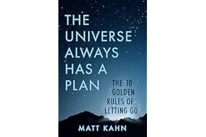 The Universe Always Has a Plan: The 10 Golden Rules of Letting Go