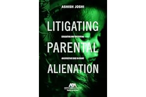 Litigating Parental Alienation: Evaluating and Presenting an Effective Case in Court