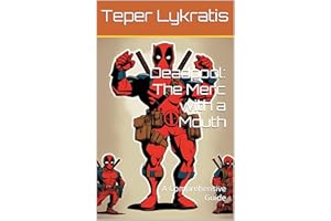 Deadpool: The Merc with a Mouth: A Comprehensive Guide
