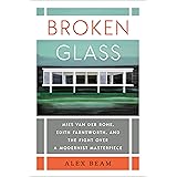 Broken Glass: Mies van der Rohe, Edith Farnsworth, and the Fight Over a Modernist Masterpiece