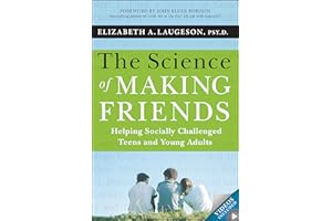The Science of Making Friends: Helping Socially Challenged Teens and Young Adults