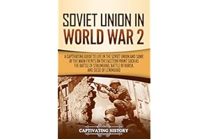 Soviet Union in World War 2: A Captivating Guide to Life in the Soviet Union and Some of the Main Events on the Eastern Front