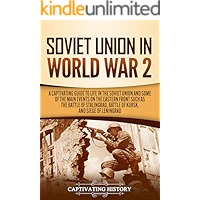 Soviet Union in World War 2: A Captivating Guide to Life in the Soviet Union and Some of the Main Events on the Eastern… book cover Soviet Union in World War 2: A Captivating Guide to Life in the Soviet Union and Some of the Main Events on the Eastern… book cover