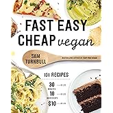 Fast Easy Cheap Vegan: 101 Recipes You Can Make in 30 Minutes or Less, for $10 or Less, and with 10 Ingredients or Less!