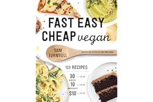 Fast Easy Cheap Vegan: 101 Recipes You Can Make in 30 Minutes or Less, for $10 or Less, and with 10 Ingredients or Less!