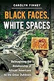 Black Faces, White Spaces: Reimagining the Relationship of African Americans to the Great Outdoors