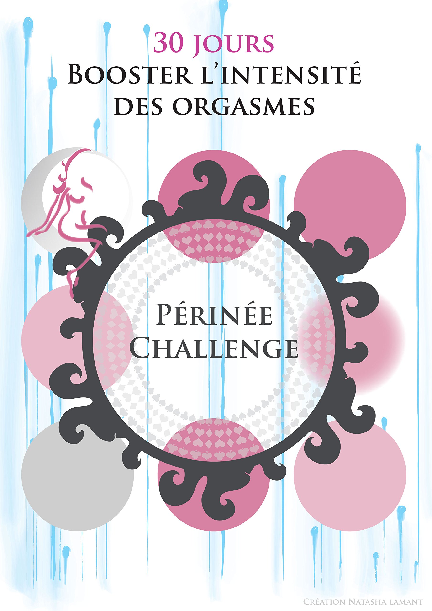 Amazon Fr Perinee Challenge Booster L Intensite Des Orgasmes E Book Natasha Lamant Natasha Lamant Livres