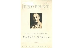 Prophet: The Life and Times of Kahlil Gibran