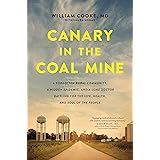Canary in the Coal Mine: A Forgotten Rural Community, a Hidden Epidemic, and a Lone Doctor Battling for the Life, Health, and