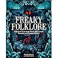 Freaky Folklore: Terrifying Tales of the World's Most Elusive Monsters and Enigmatic Cryptids