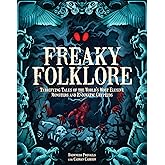 Freaky Folklore: Terrifying Tales of the World's Most Elusive Monsters and Enigmatic Cryptids