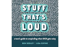 Stuff That's Loud: A Teen's Guide to Unspiraling When OCD Gets Noisy