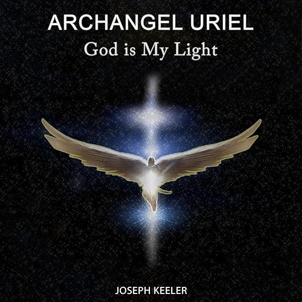 Amazon.com: Archangel Uriel: God Is My Light (Archangelology) (Audible  Audio Edition): Joseph Keeler, Gary Middleton, Joseph Keeler: Audible Books  & Originals